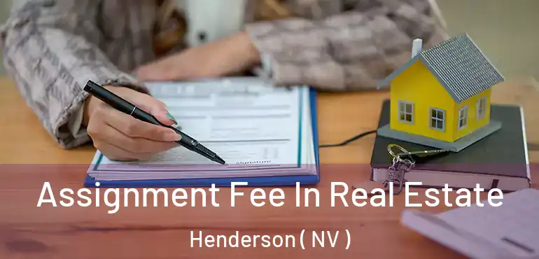  Assignment Fee In Real Estate Henderson ( NV )