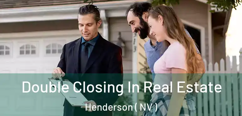  Double Closing In Real Estate Henderson ( NV )