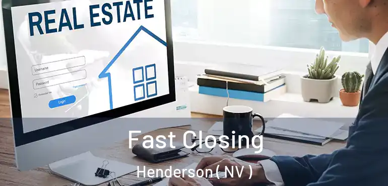  Fast Closing Henderson ( NV )