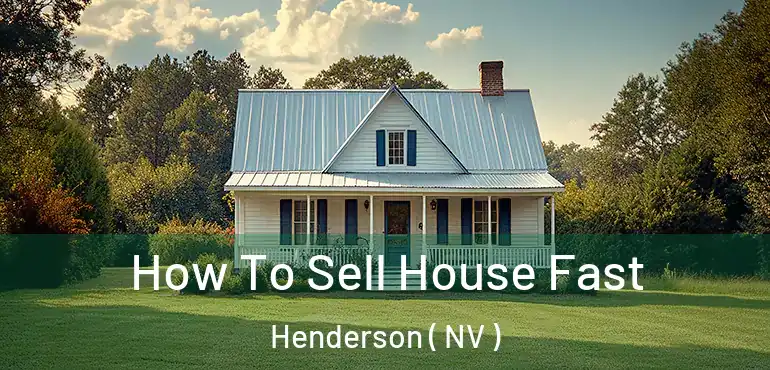  How To Sell House Fast Henderson ( NV )