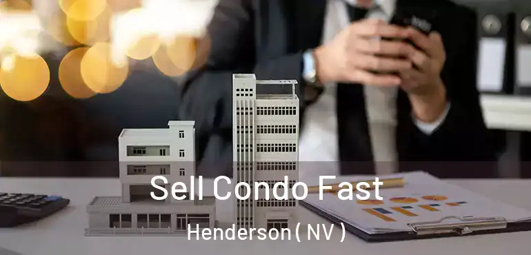  Sell Condo Fast Henderson ( NV )