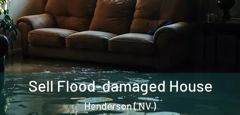  Sell Flood-damaged House Henderson ( NV )