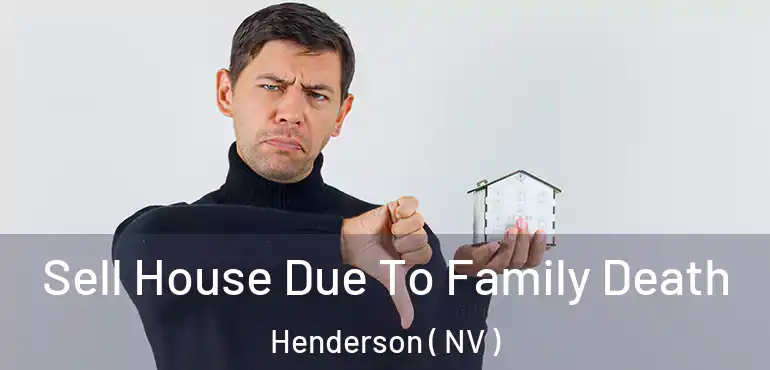  Sell House Due To Family Death Henderson ( NV )