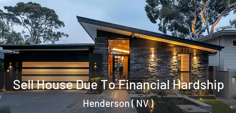 Sell House Due To Financial Hardship Henderson ( NV )