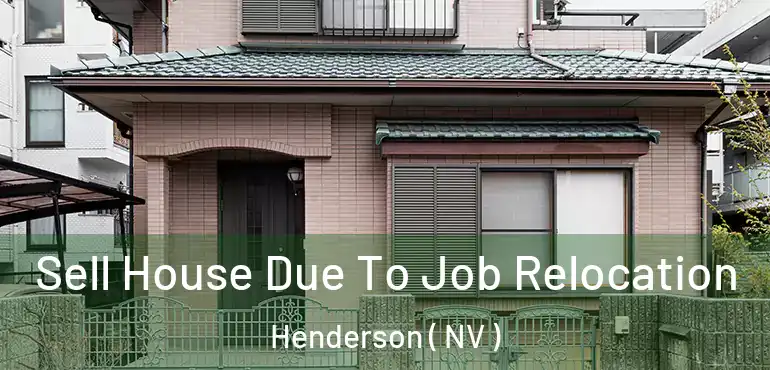  Sell House Due To Job Relocation Henderson ( NV )