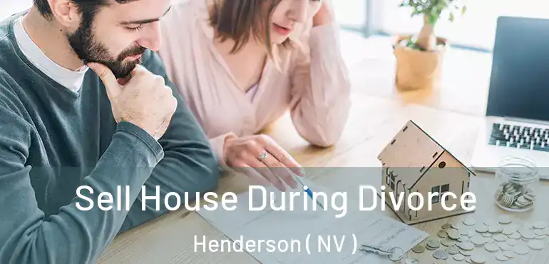  Sell House During Divorce Henderson ( NV )