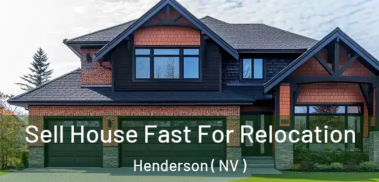  Sell House Fast For Relocation Henderson ( NV )