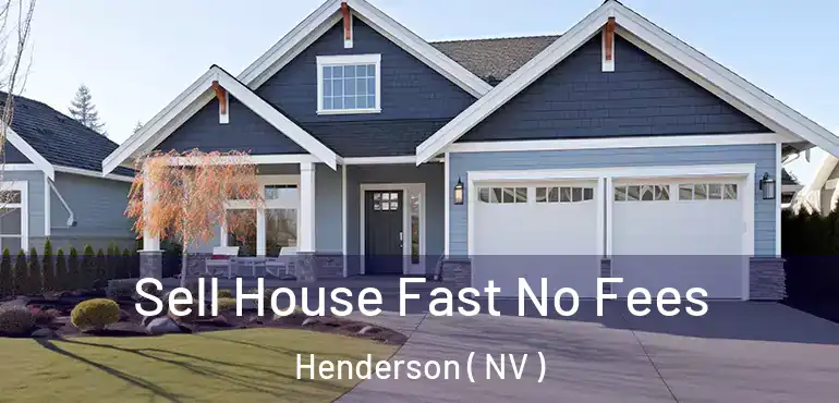  Sell House Fast No Fees Henderson ( NV )