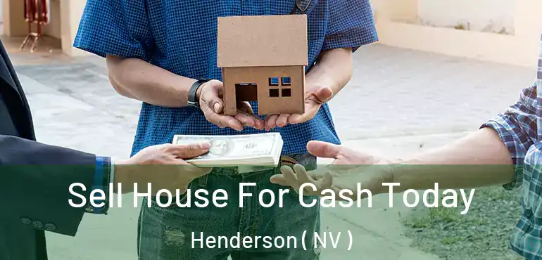  Sell House For Cash Today Henderson ( NV )