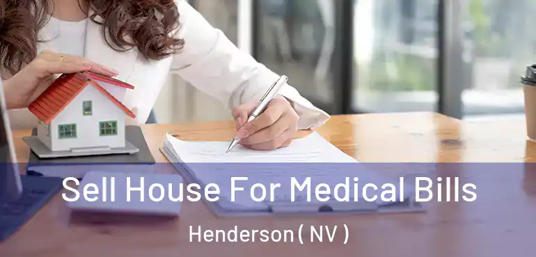  Sell House For Medical Bills Henderson ( NV )