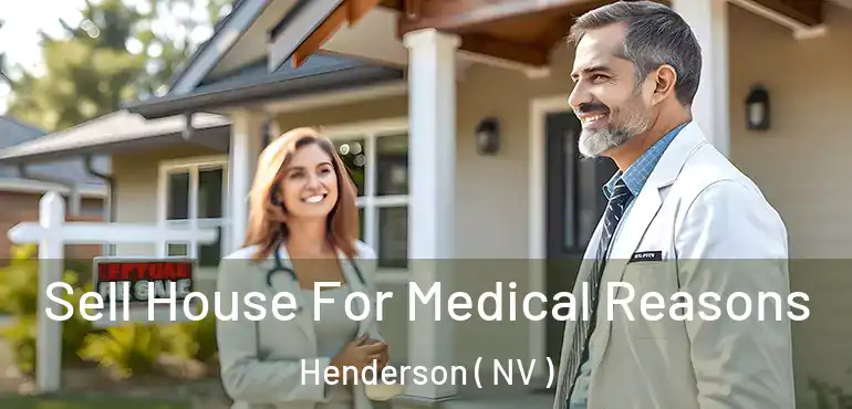  Sell House For Medical Reasons Henderson ( NV )