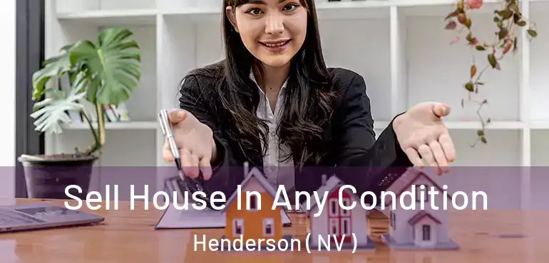  Sell House In Any Condition Henderson ( NV )