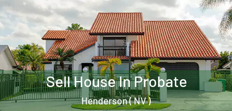  Sell House In Probate Henderson ( NV )