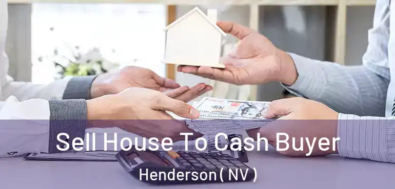  Sell House To Cash Buyer Henderson ( NV )