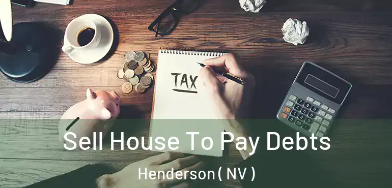  Sell House To Pay Debts Henderson ( NV )