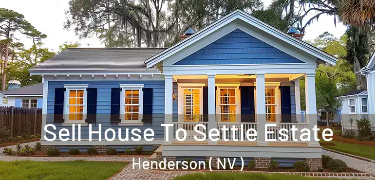  Sell House To Settle Estate Henderson ( NV )