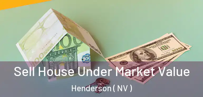  Sell House Under Market Value Henderson ( NV )