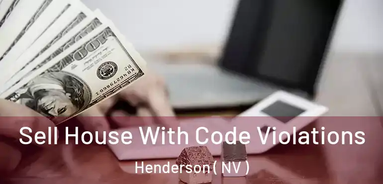 Sell House With Code Violations Henderson ( NV )