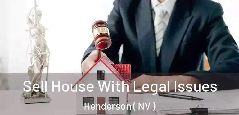  Sell House With Legal Issues Henderson ( NV )
