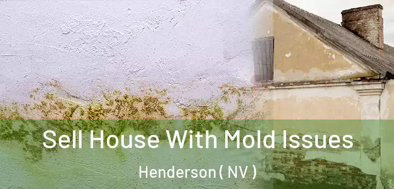  Sell House With Mold Issues Henderson ( NV )