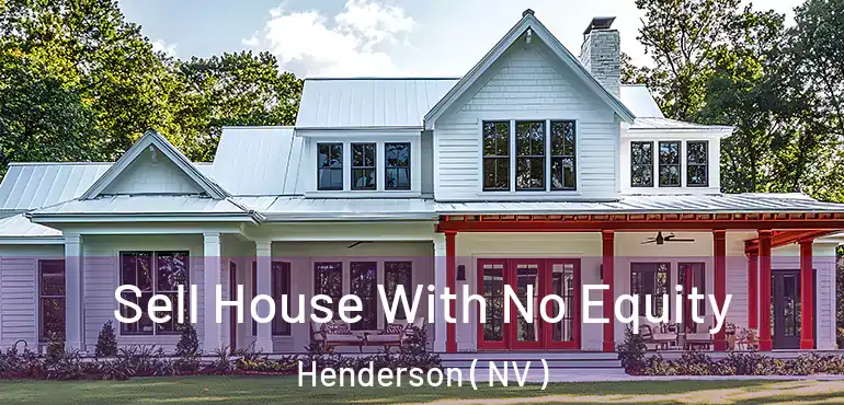  Sell House With No Equity Henderson ( NV )