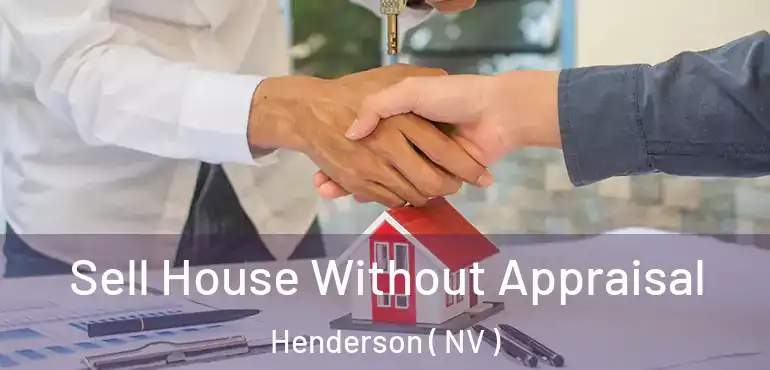  Sell House Without Appraisal Henderson ( NV )