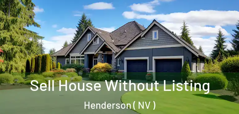  Sell House Without Listing Henderson ( NV )