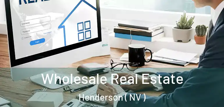  Wholesale Real Estate Henderson ( NV )